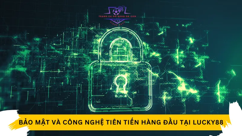 Bảo mật và công nghệ tiên tiến hàng đầu tại nhà cái