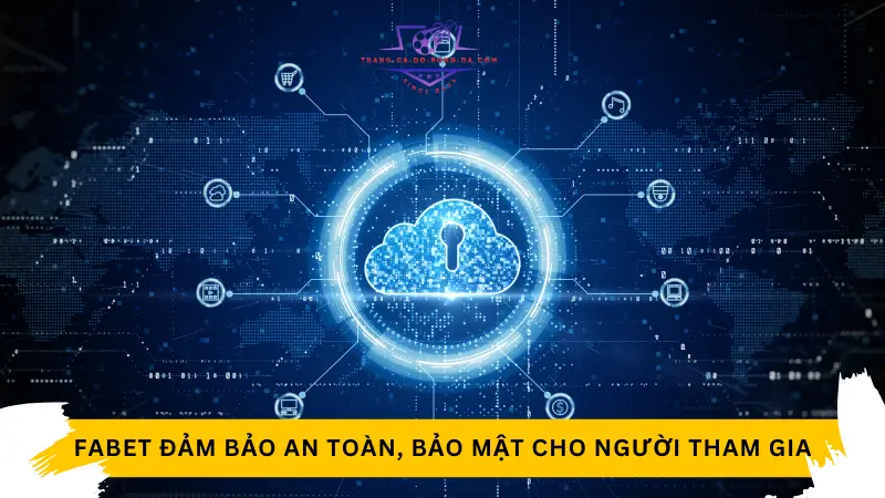 Fabet đảm bảo an toàn, bảo mật cho người tham gia