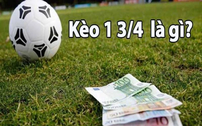 Kèo 1 3/4 là gì?