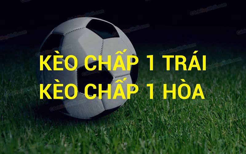 Kèo chấp 1 trái là gì?