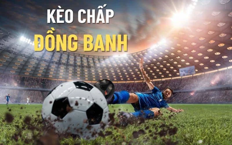 Tìm hiểu về kèo chấp đồng banh