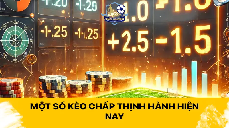 Một số kèo chấp thịnh hành hiện nay