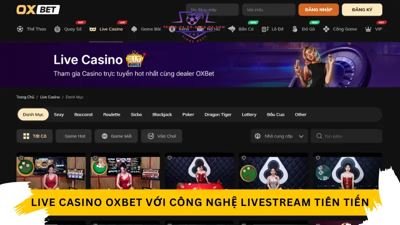 Live Casino với công nghệ livestream cực kỳ tiên tiến