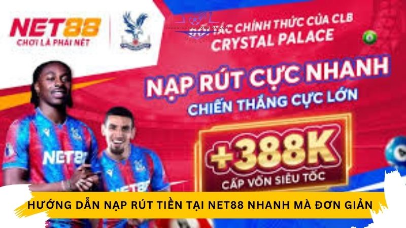 Hướng dẫn nạp rút tiền tại NET88 nhanh gọn trong vài phút