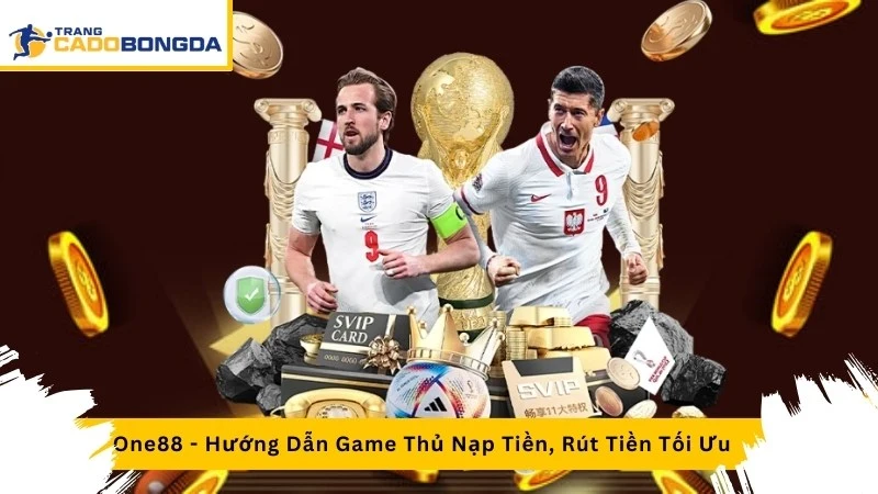 One88 - Hướng Dẫn Game Thủ Nạp Tiền, Rút Tiền Tối Ưu